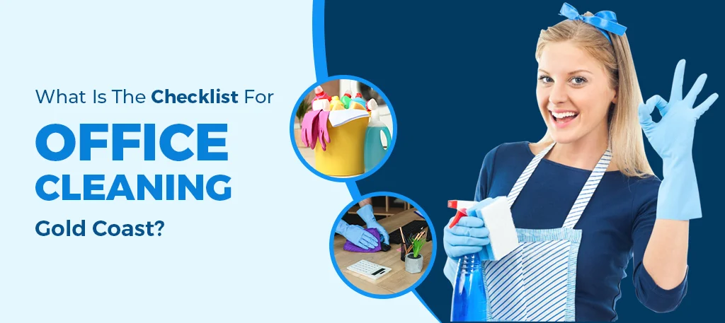 What Is The Checklist For Office Cleaning Gold Coast?